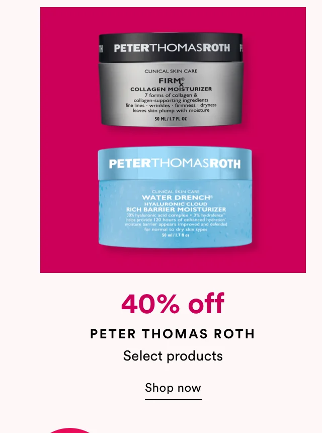 40% select Peter Thomas Roth products | Shop now