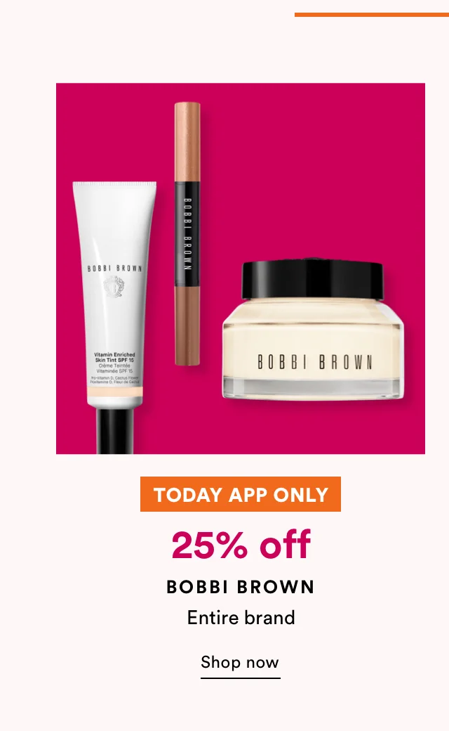 Today App Only | 25% off Bobbi Brown | Shop now