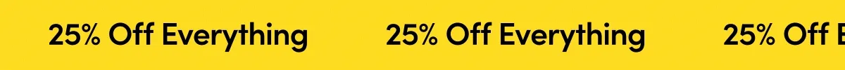 25% off everything