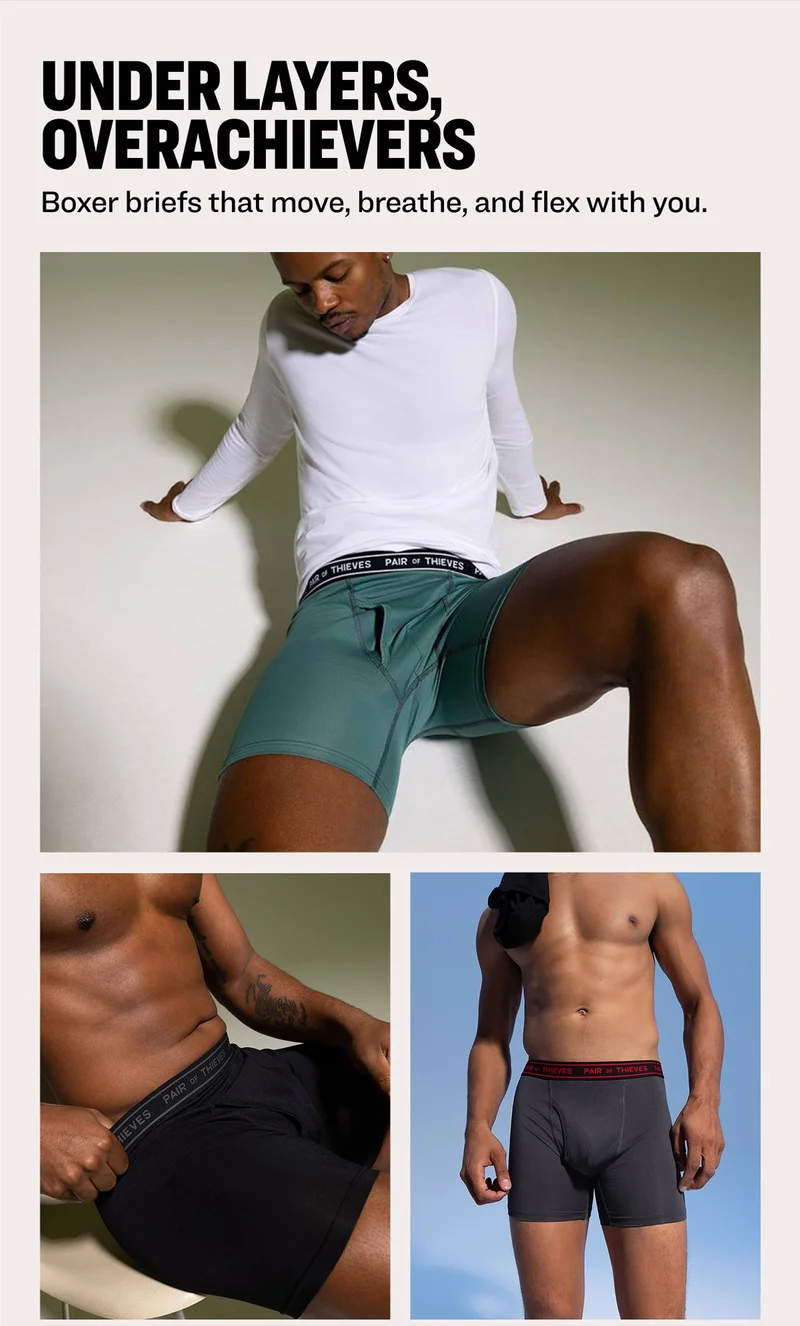 UNDER LAYERS, OVERACHIEVERS Boxer briefs that move, breathe, and flex with you.
