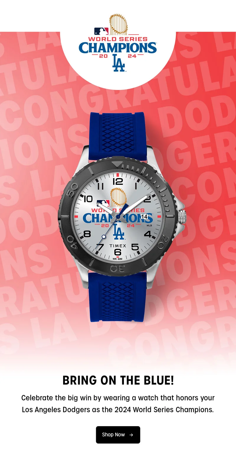 WORLD SERIES CHAMPIONS 2024 | LA | BRING ON THE BLUE! | Celebrate the big win by wearing a watch that honors your Los Angeles Dodgers as the 2024 World Series Champions. | Shop Now