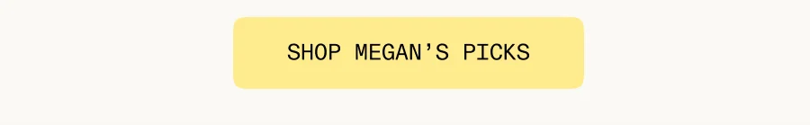 Shop Megan's Picks