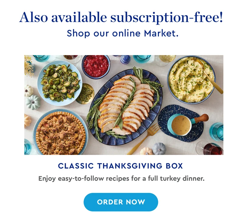 Also available subscription-free! Shop our online Market. | Classic Thanksgiving Box - Enjoy easy-to-follow recipes for a full turkey dinner. | ORDER NOW