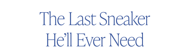 The Last Sneaker He'll Ever Need - Image