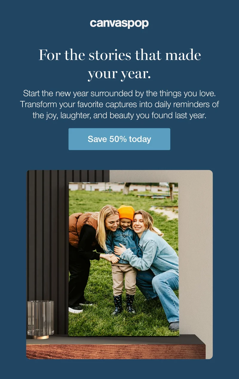 For the stories that made your year. Start the new year surrounded by the things you love. Transform your favorite captures into daily reminders of the joy, laughter, and beauty you found last year.
