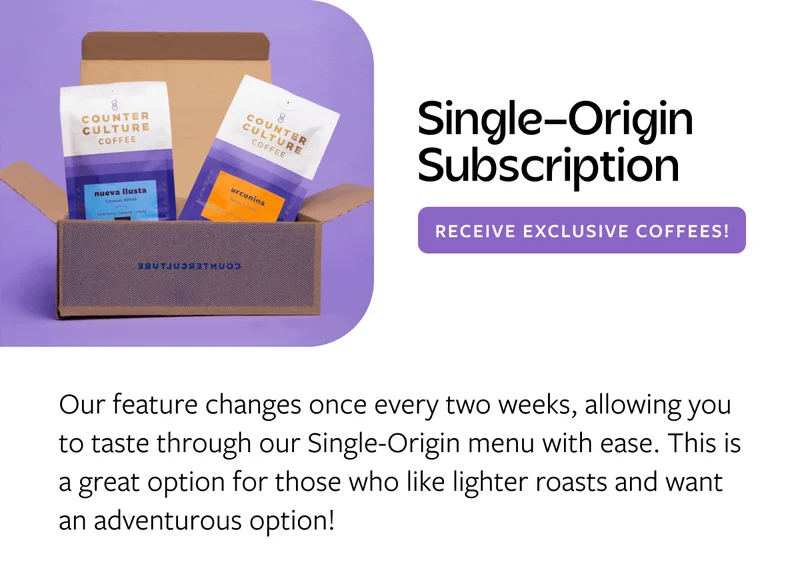 Single-Origin subscription subscribe today Our feature changes once every two weeks allowing you to taste through our Single-Origin menu with ease. This is a great option for those who like ligher roasts and want an adventurous option!