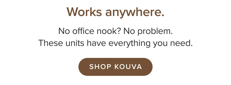 Works anywhere, shop Kouva.