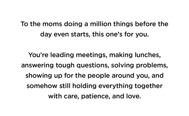 To all the moms....