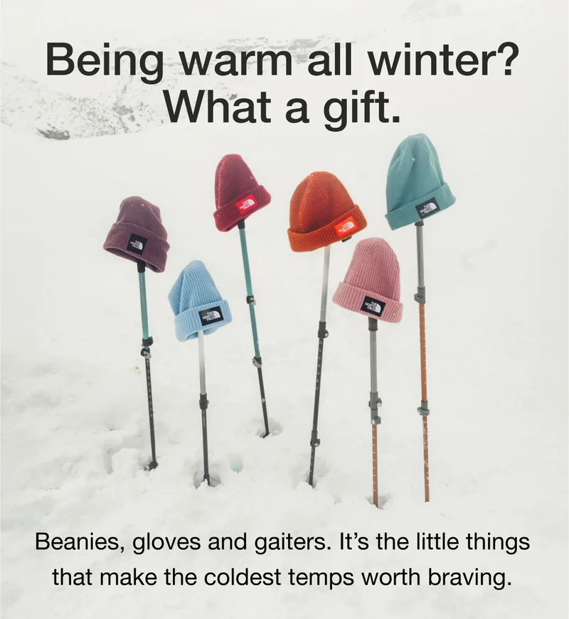 Being warm all winter? What a gift. Beanies, gloves and gaiters. It's the little things that make the coldest temps worth braving.