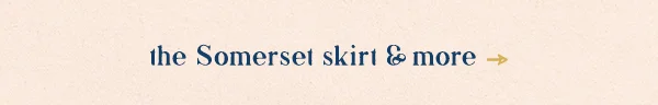 the Somerset skirt & more