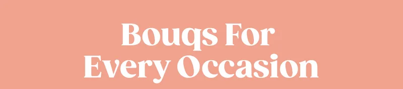 Bouqs For Every Occasion