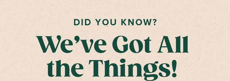 Did you know? We've Got All the Things!