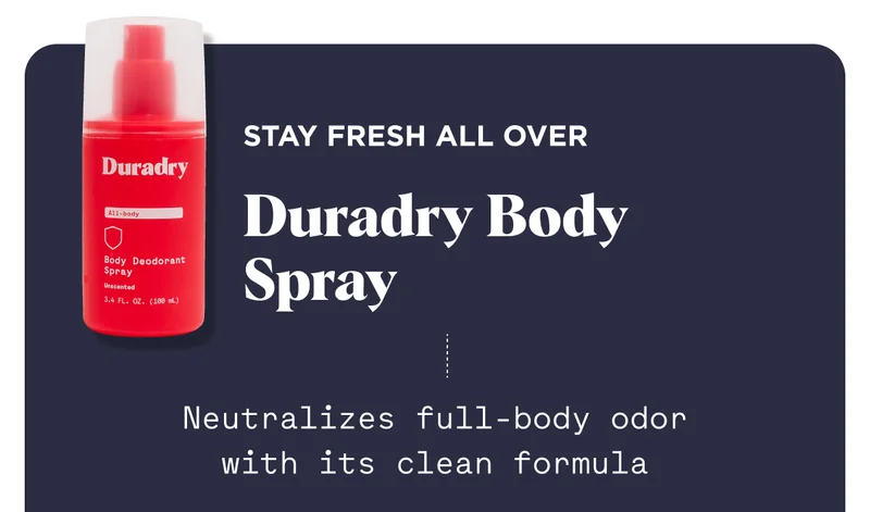Stay fresh all over Duradry Body  Spray Neutralizes full-body odor with its clean formula