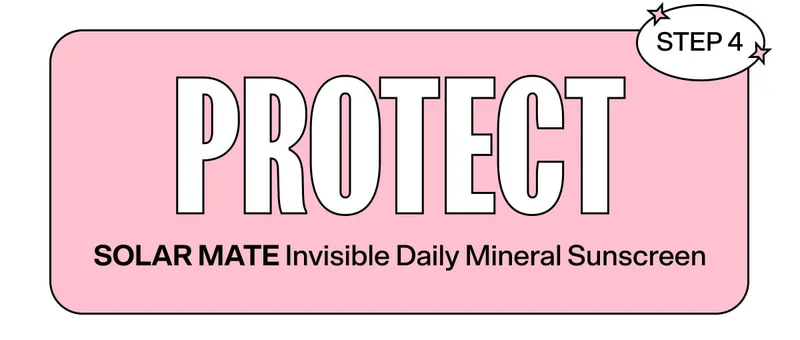Step 4: Protect! Solar Mate Invisible Daily Mineral Sunscreen