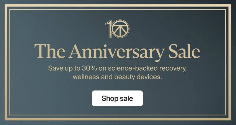 10 | The Anniversary Sale | Save up to 30% on science-backed recovery, wellness and beauty devices. | Shop sale