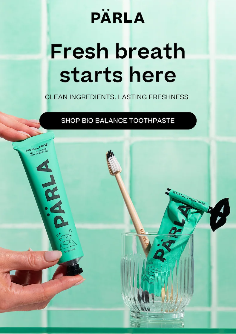 Fresh breath starts here Clean ingredients. Lasting freshness Shop Bio Balance Toothpaste