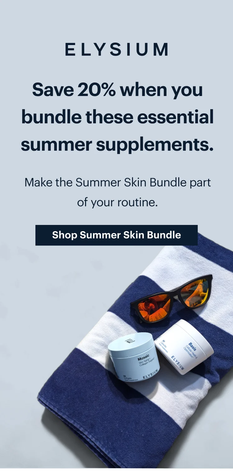 ELYSIUM | Save 20% when you bundle these essential summer supplements. | Make the Summer Skin Bundle part of your routine. | Shop Summer Skin Bundle
