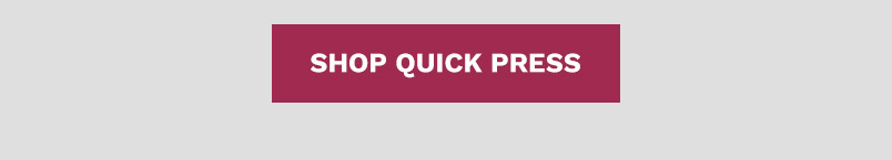 SHOP QUICK PRESS