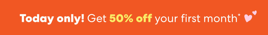Today only! Get 50% off your first month