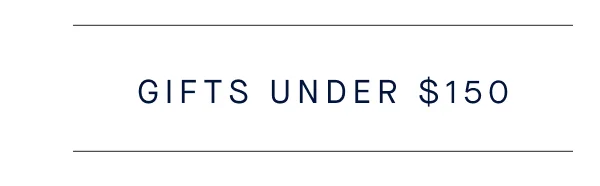 GIFTS UNDER $150