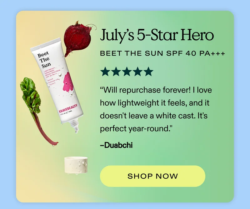 July’s 5-Star Hero: Beet The Sun SPF 40 PA+++  “Will repurchase forever! I love how lightweight it feels, and it doesn't leave a white cast. It's perfect year-round." - Duabchi ⭐⭐⭐⭐⭐