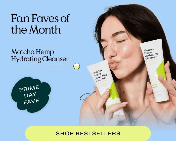 Fan Faves of the Month: Matcha Hemp Hydrating Cleanser (Prime Day Fave). Oil La La (TikTok Viral)  |  SHOP BESTSELLERS