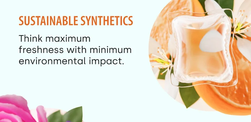 sustainable synthetics  Think maximum freshness with minimum environmental impact.