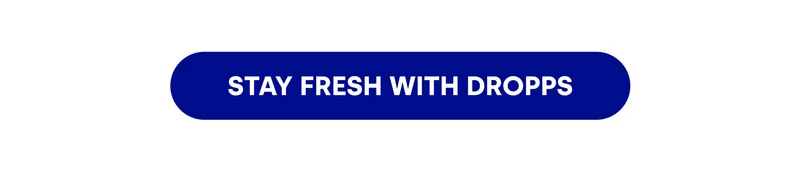 STAY FRESH WITH DROPPS
