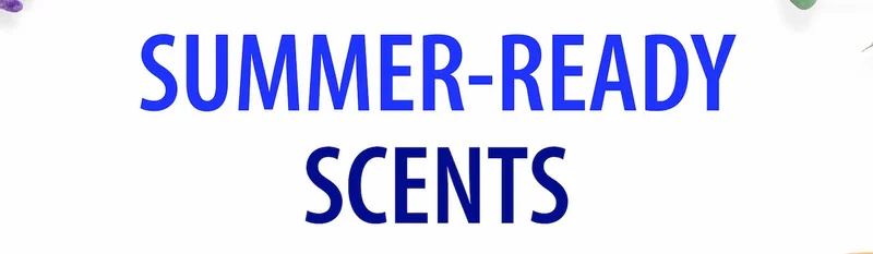 SUMMER-READY SCENT