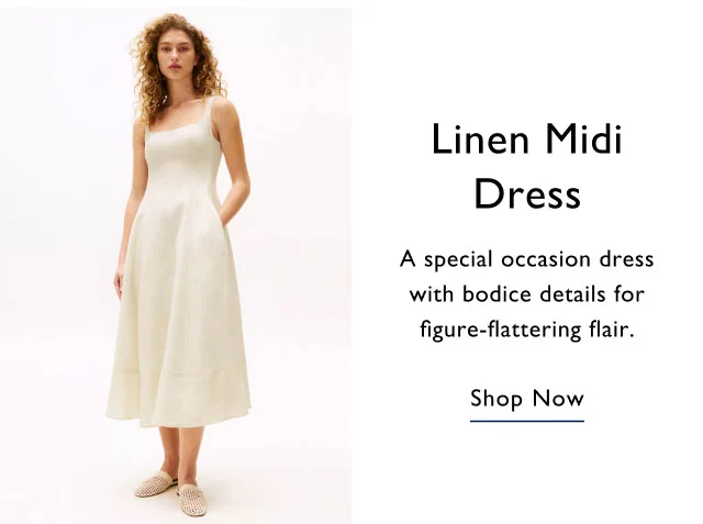 Linen Midi Dress A special occasion dress with bodice details for figure-flattering flair. Shop Now