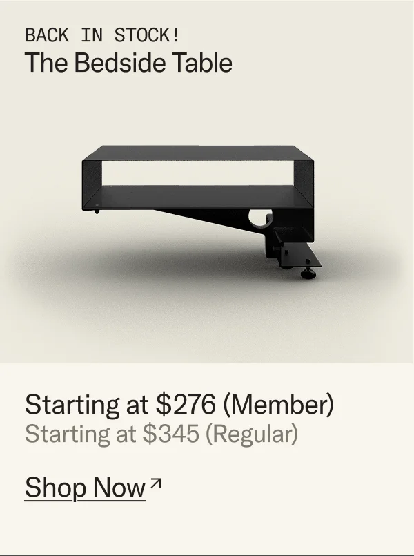 Back in Stock, The Bedside Table. Starting at $276 for Members.