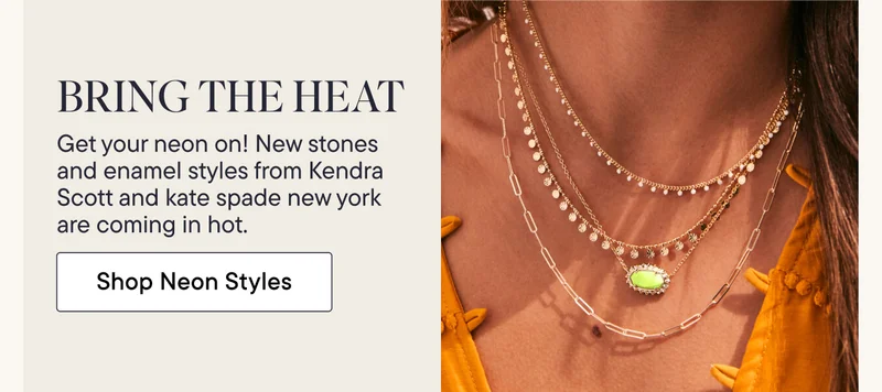 Bring the Heat! Get your neon on. New stones and enamel styles from Kendra Scott and kate spade new york are coming in hot. Shop Neon Styles!