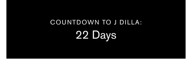 Countdown To J Dilla: 22 days