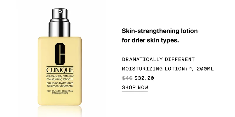 Skin-strengthening lotion for drier skin types. Dramatically Different Moisturizing Lotion+™, 200ml $32.20 | SHOP NOW