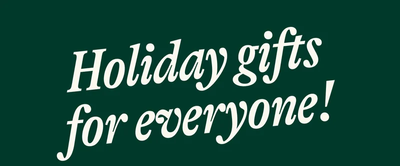 Holiday gifts for everyone!