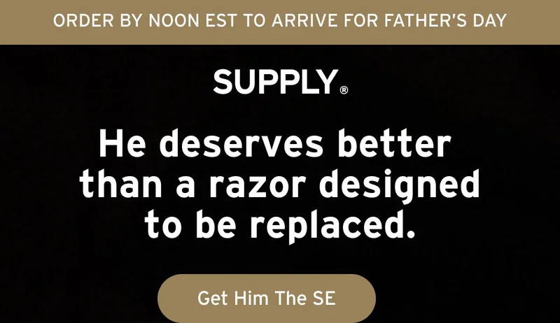 ORDER BY NOON EST TO ARRIVE FOR FATHER'S DAY. Supply. He deserves better than a razor designed to be replaced. Button: Get Him The SE