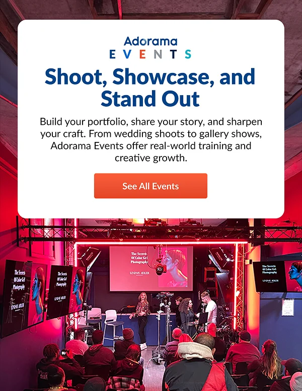 Adorama Events | Shoot, Showcase, and Stand Out | See All Events