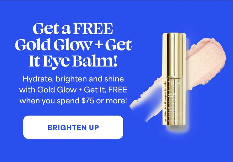Get a FREE Gold Glow + Get It Eye Balm! Hydrate, brighten and shine with Gold Glow + Get It, FREE when you spend $75 or more! -- BRIGHTEN UP