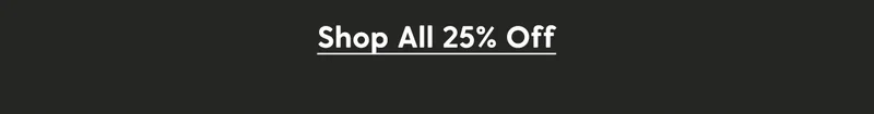 Shop All 25% Off