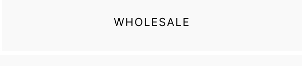 WHOLESALE
