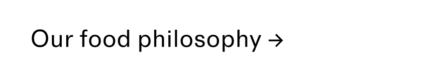 Our food philosophy CTA