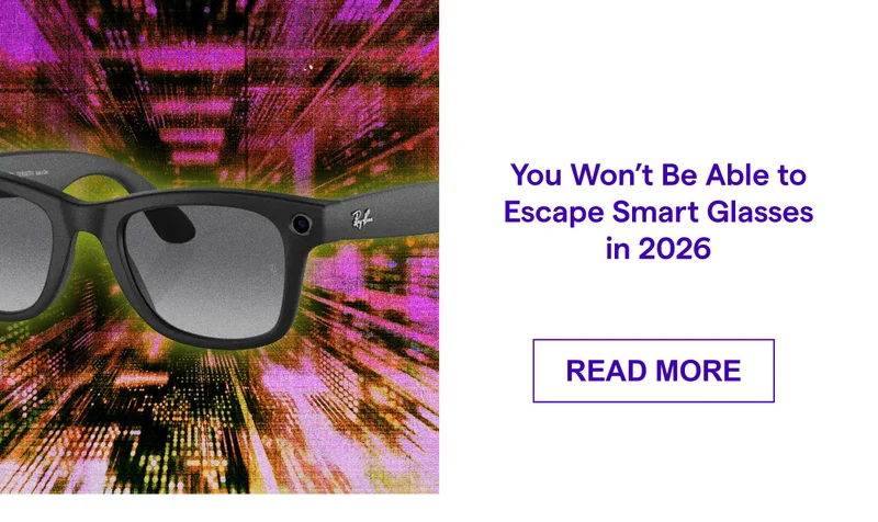You Won’t Be Able to Escape Smart Glasses in 2026