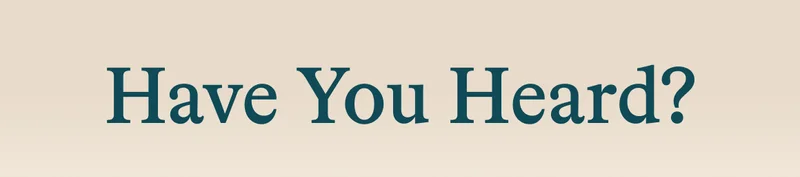 Have You Heard?