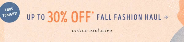 Ends tonight. Up to 330% off fall fashion haul. Online exclusive.