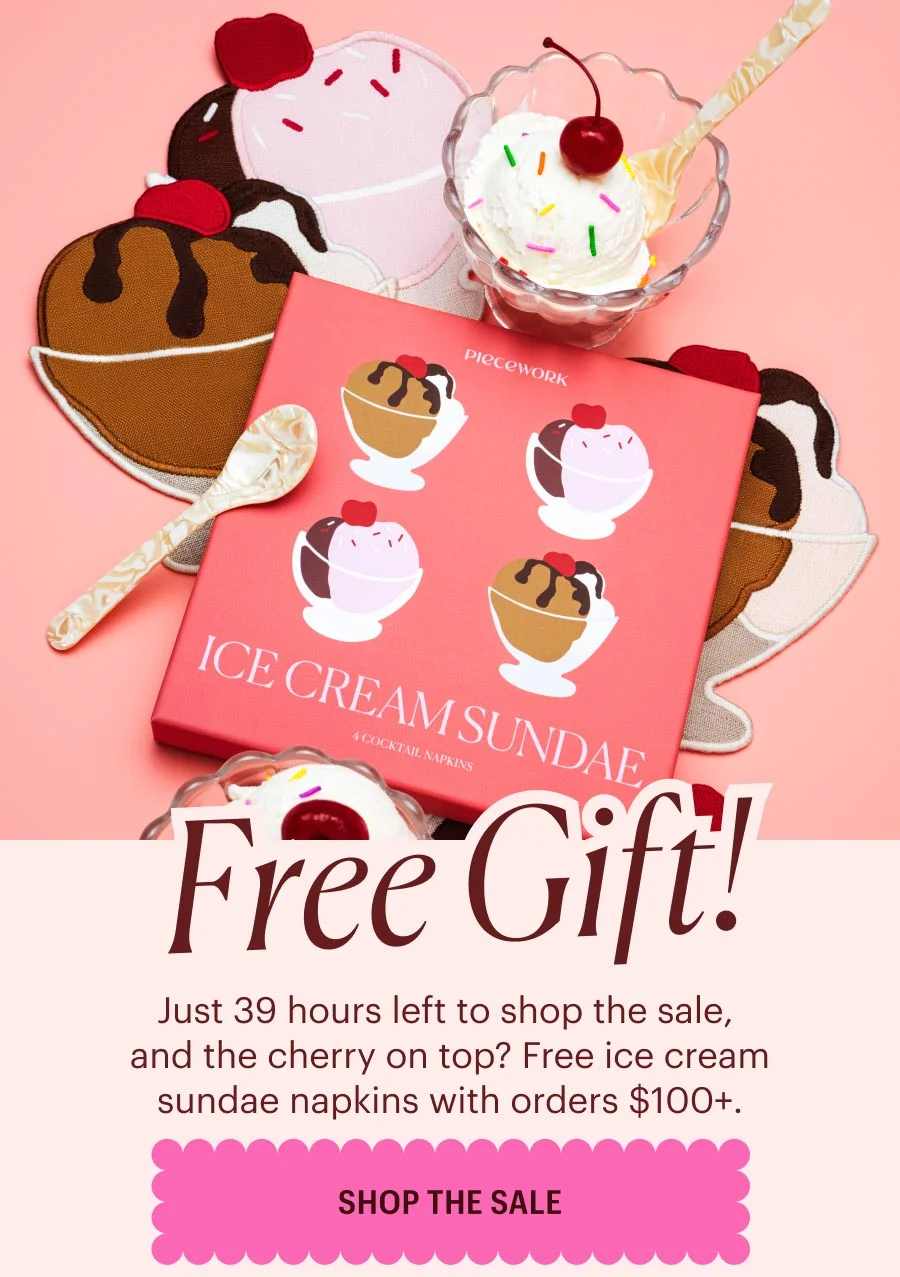 Free Gift! Just 39 hours left to shop the sale, and the cherry on top? Free ice cream sundae napkins with orders $100+