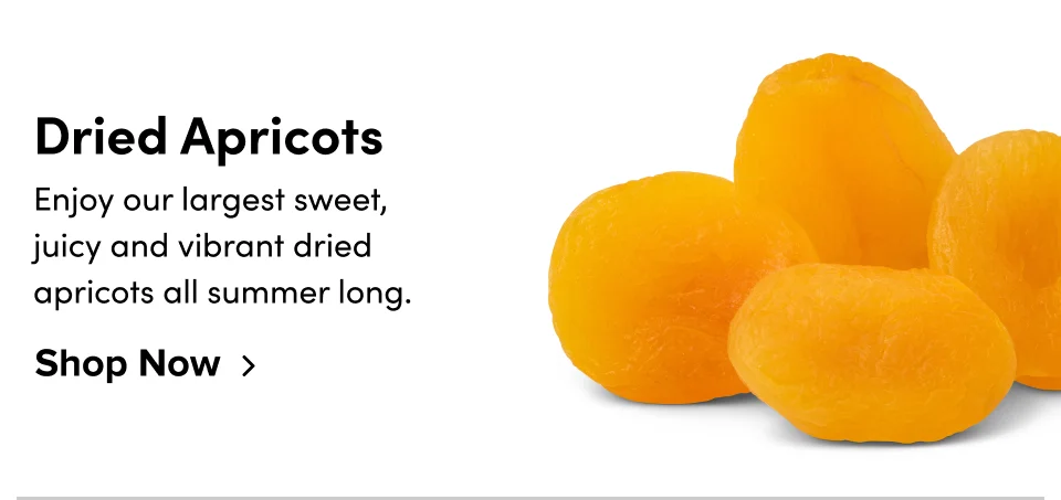 Dried Apricots – Enjoy our largest sweet, juicy and vibrant dried apricots all summer long. Shop Now ›