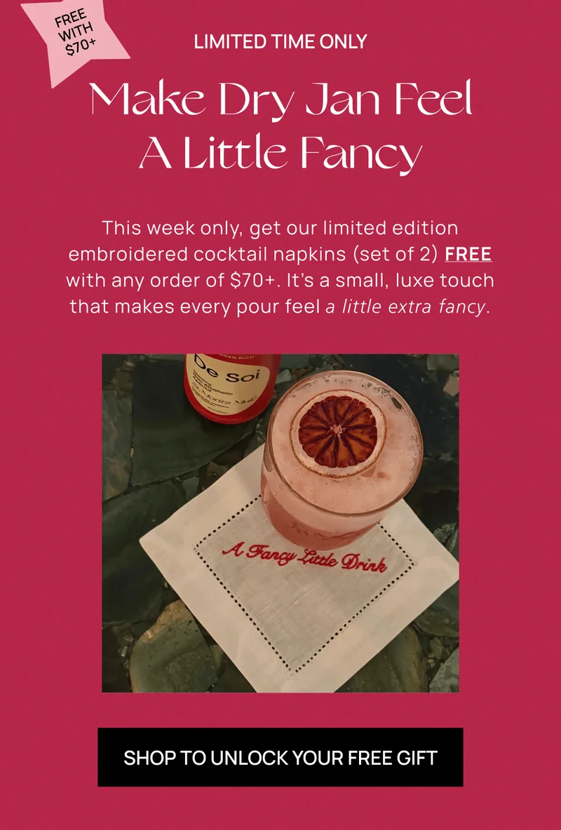 Limited Time Only | Make Dry Jan Feel A Little Fancy | This week only, get our limited edition embroidered cocktail napkins FREE with any order of $70+. It’s a small, luxe touch that makes every pour feel a little extra fancy.  | Shop to unlock your free gift