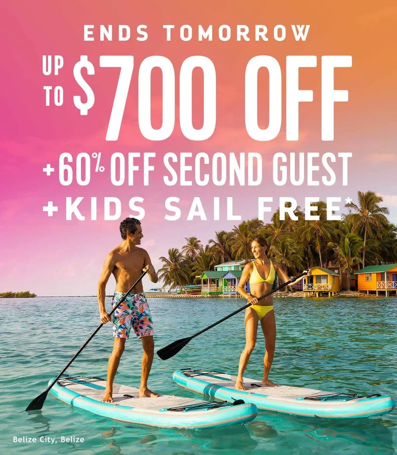 ENDS TOMORROW - UP TO $700 OFF + 30% OFF SECOND GUEST + KIDS SAIL FREE