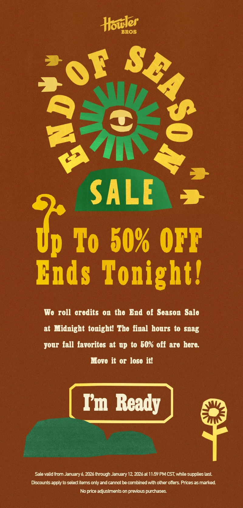 We roll credits on the End of Season Sale at Midnight tonight! The final hours to snag your fall favorites at up to 50% off are here. Move it or lose it!
