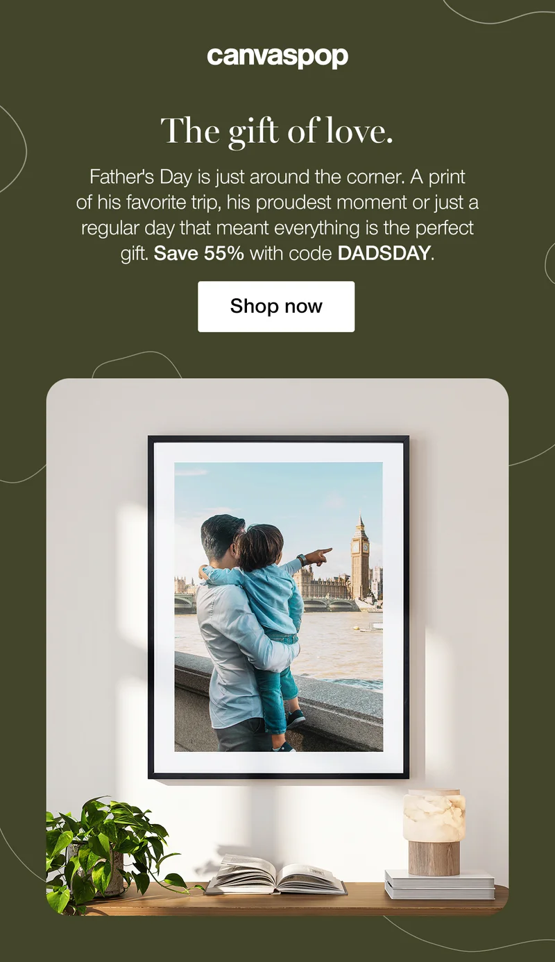The gift of love. Father's Day is just around the corner. A print of his favorite trip, his proudest moment or just a regular day that meant everything is the perfect gift. Save 55% with code discount code. Shop now.